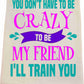Crazy Friend Tea Towel