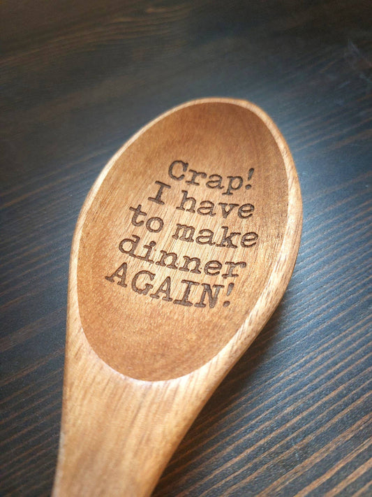Crap! I have to make dinner AGAIN! engraved wooden Spoon