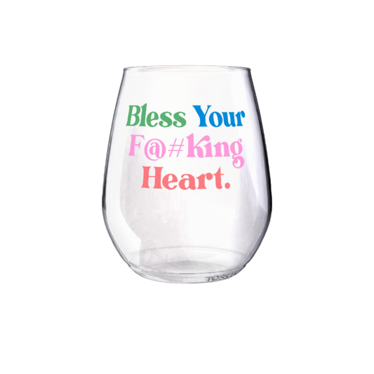 Shatterproof Wine Glass - Bless You F#@king Heart