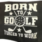Funny Golf Towels: Black / Born To Golf Forced To Work