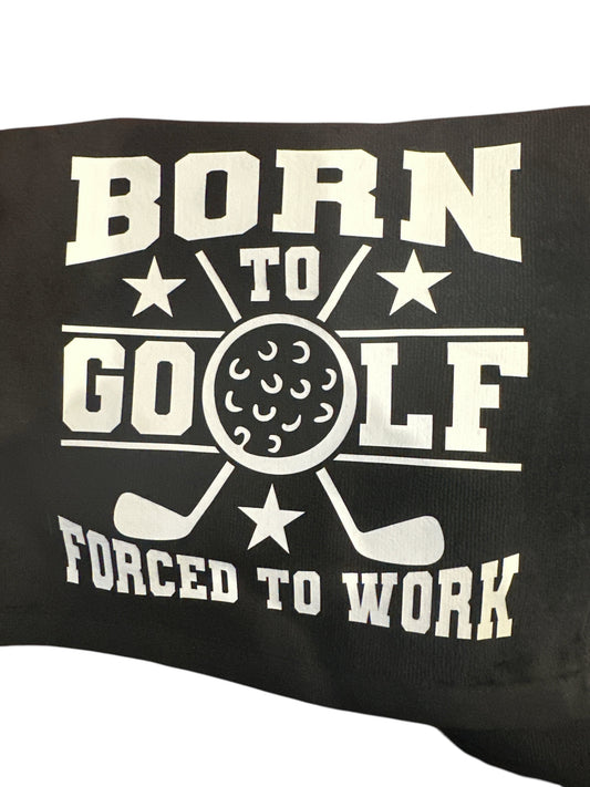 Funny Golf Towels: Black / Born To Golf Forced To Work