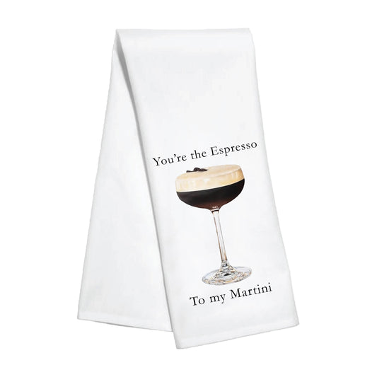 Kitchen Towel - You're the Espresso to My Martini