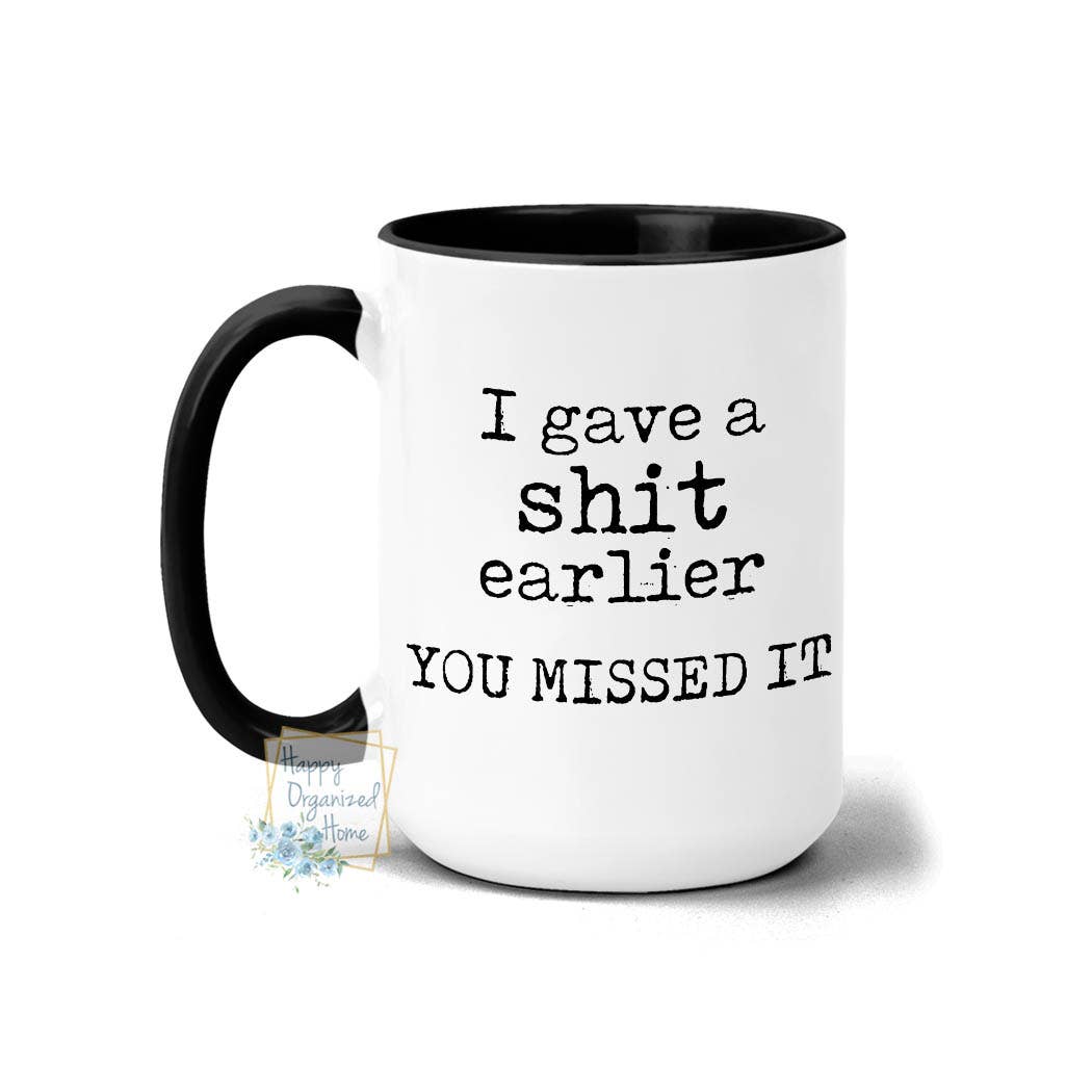 I gave a shit earlier. You missed it Coffee Mug